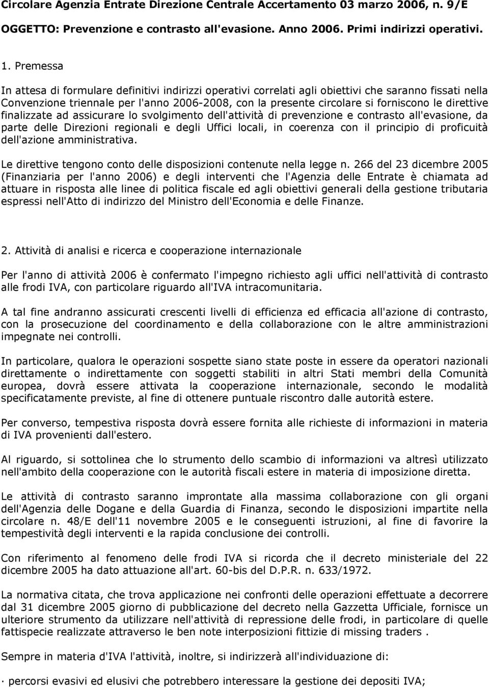 le direttive finalizzate ad assicurare lo svolgimento dell'attività di prevenzione e contrasto all'evasione, da parte delle Direzioni regionali e degli Uffici locali, in coerenza con il principio di