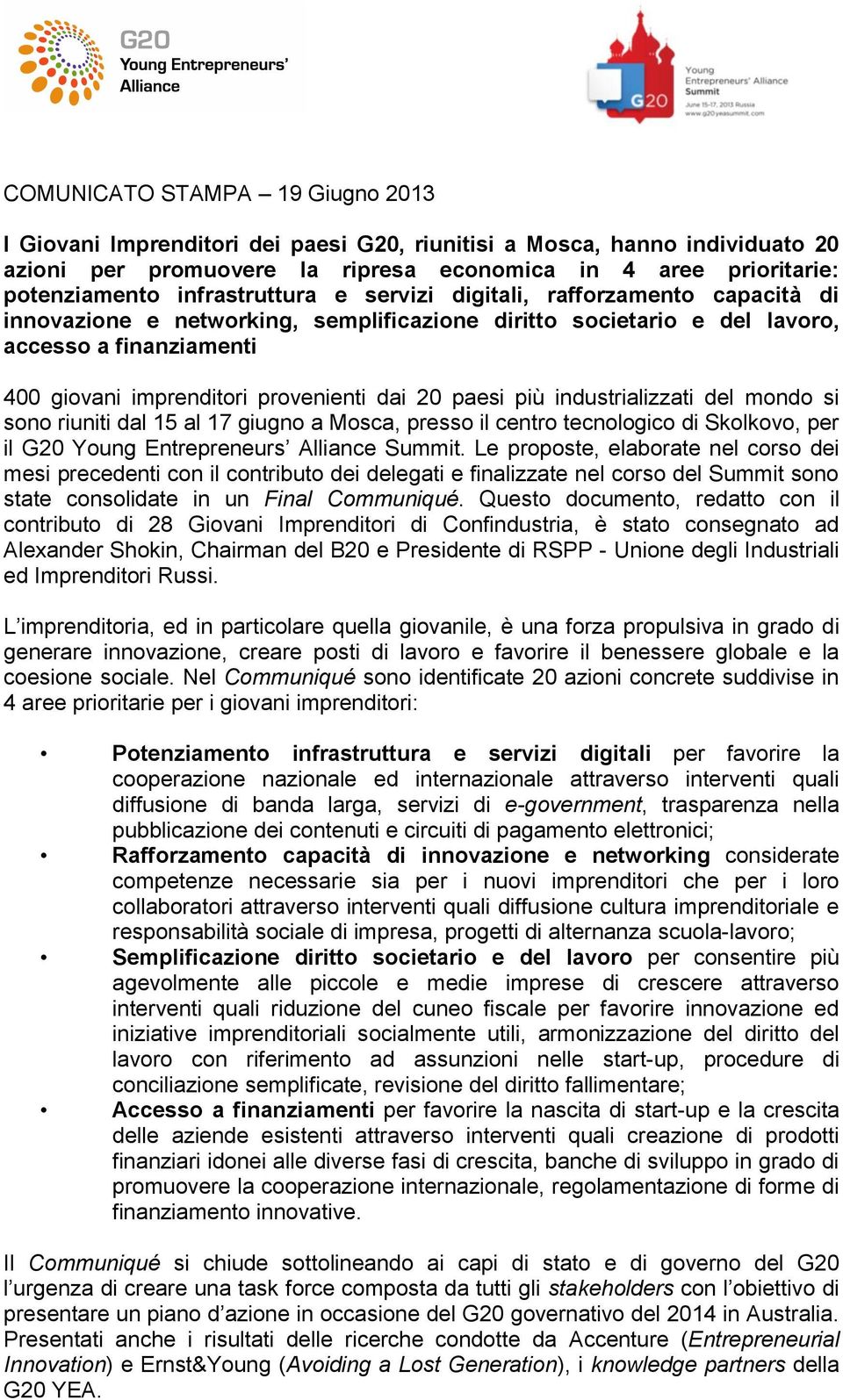 dai 20 paesi più industrializzati del mondo si sono riuniti dal 15 al 17 giugno a Mosca, presso il centro tecnologico di Skolkovo, per il G20 Young Entrepreneurs Alliance Summit.