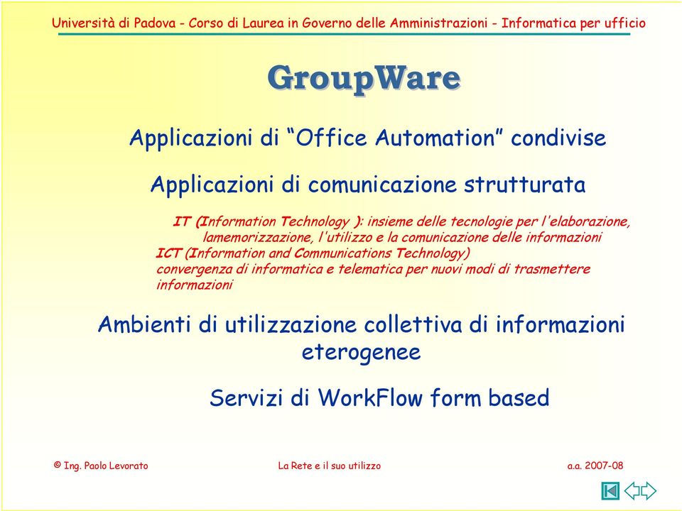 informazioni ICT (Information and Communications Technology) convergenza di informatica e telematica per nuovi modi