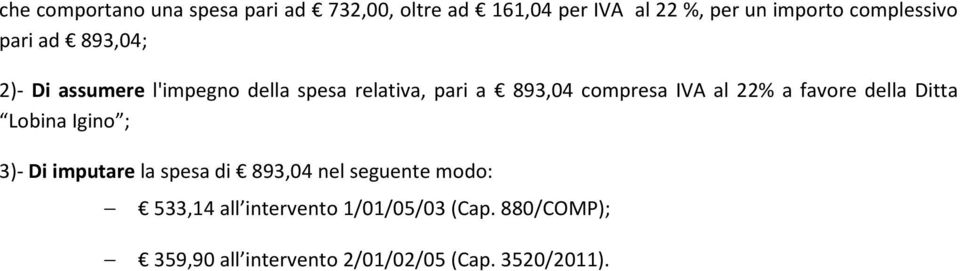 compresa IVA al 22% a favore della Ditta Lobina Igino ; 3)- Di imputare la spesa di 893,04 nel