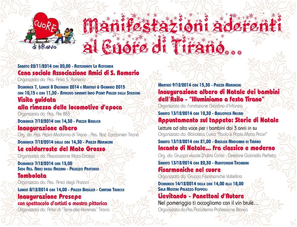 Organizzato da: Ass. Ale 883 DOMENICA 7/12/2014 ORE 14,30 - PIAZZA BASILICA Inaugurazione albero Org. da: Ass. Alpini Madonna di Tirano - Ass. Naz.