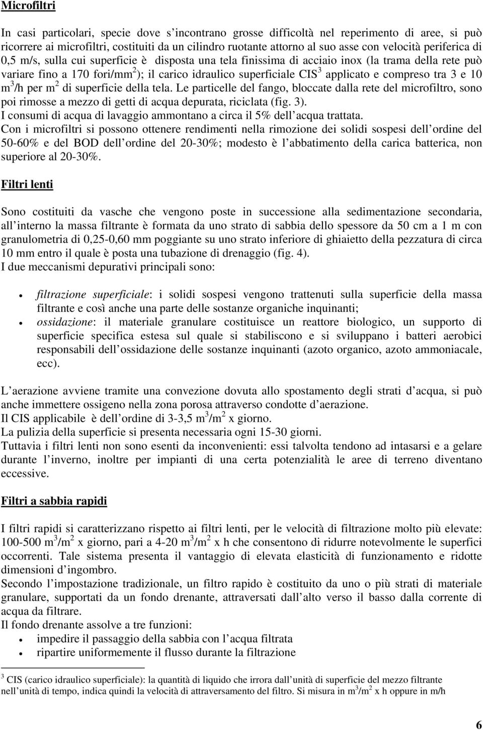 applicato e compreso tra 3 e 10 m 3 /h per m 2 di superficie della tela.