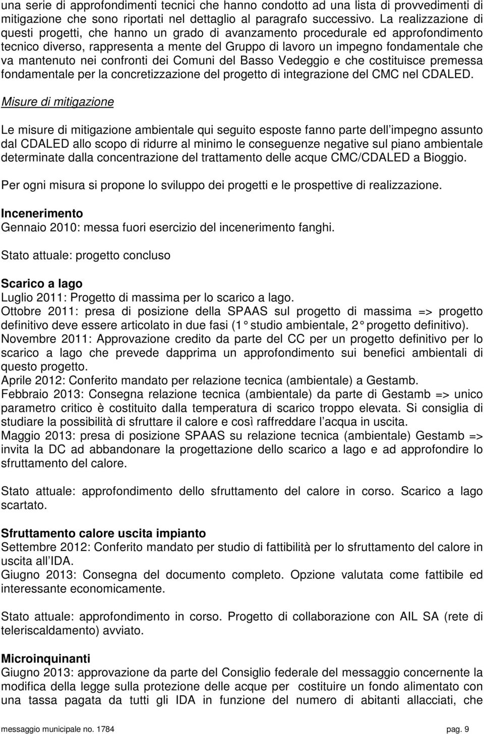 mantenuto nei confronti dei Comuni del Basso Vedeggio e che costituisce premessa fondamentale per la concretizzazione del progetto di integrazione del CMC nel CDALED.