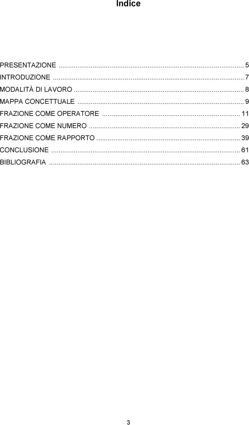 .. 9 FRAZIONE COME OPERATORE... 11 FRAZIONE COME NUMERO.