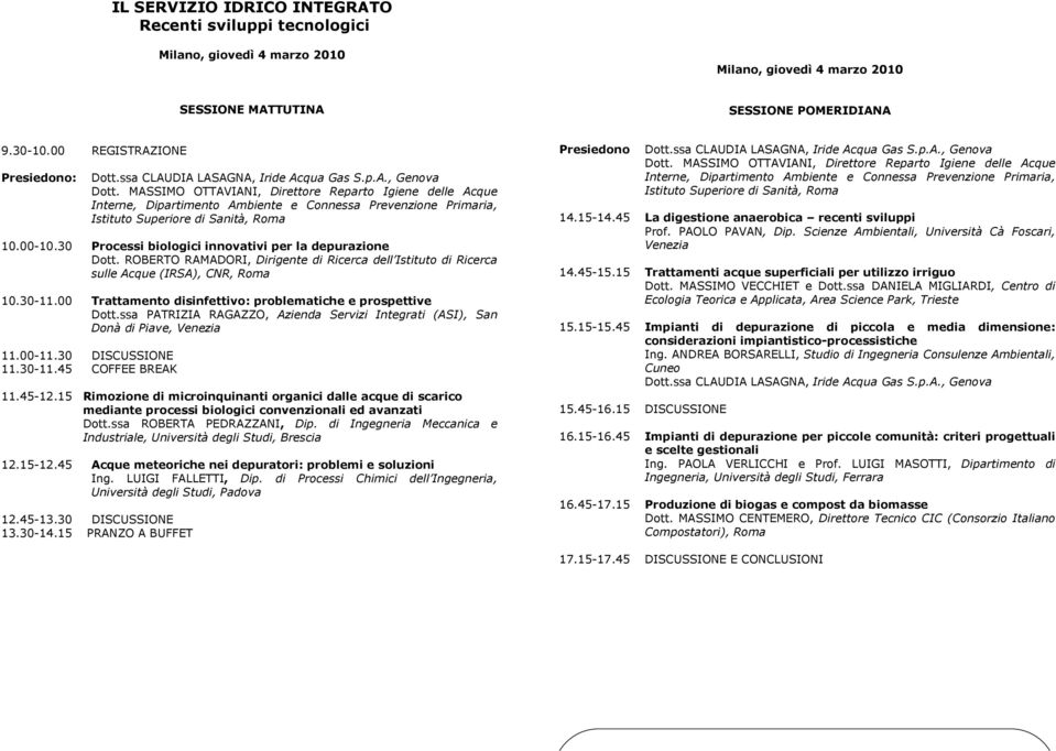 30 Processi biologici innovativi per la depurazione Dott. ROBERTO RAMADORI, Dirigente di Ricerca dell Istituto di Ricerca sulle Acque (IRSA), CNR, Roma 10.30-11.