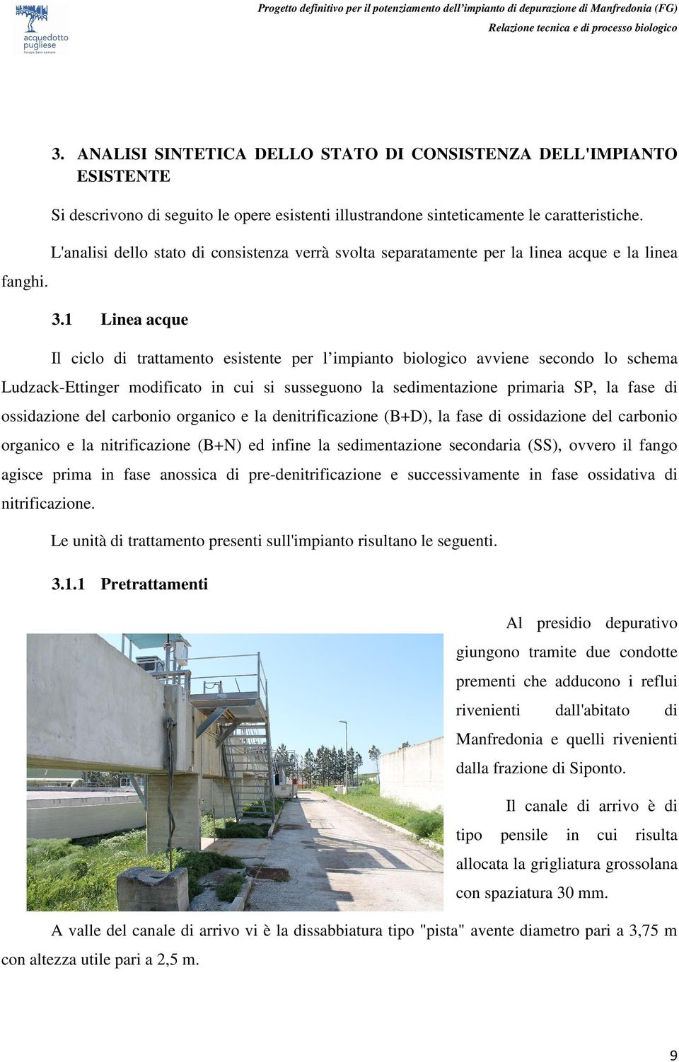 1 Linea acque Il ciclo di trattamento esistente per l impianto biologico avviene secondo lo schema Ludzack-Ettinger modificato in cui si susseguono la sedimentazione primaria SP, la fase di