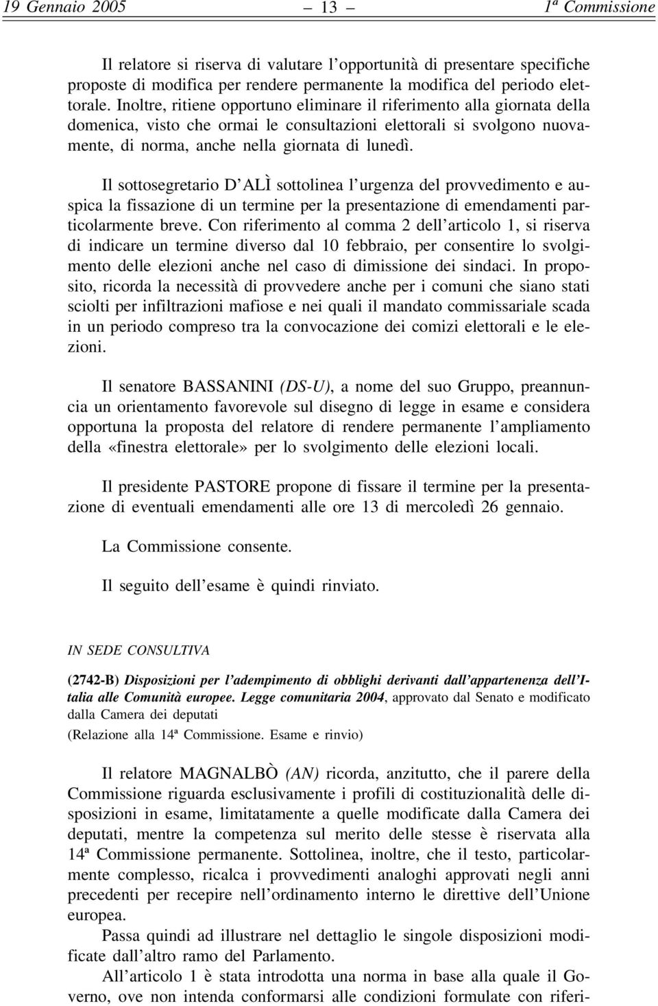 Il sottosegretario D ALÌ sottolinea l urgenza del provvedimento e auspica la fissazione di un termine per la presentazione di emendamenti particolarmente breve.