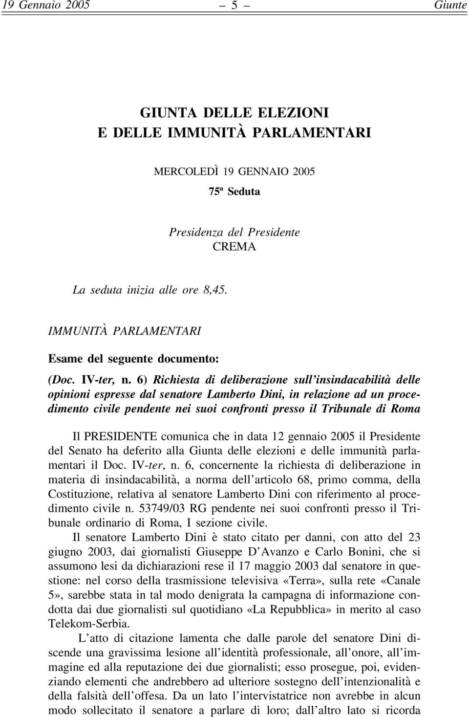 6) Richiesta di deliberazione sull insindacabilità delle opinioni espresse dal senatore Lamberto Dini, in relazione ad un procedimento civile pendente nei suoi confronti presso il Tribunale di Roma