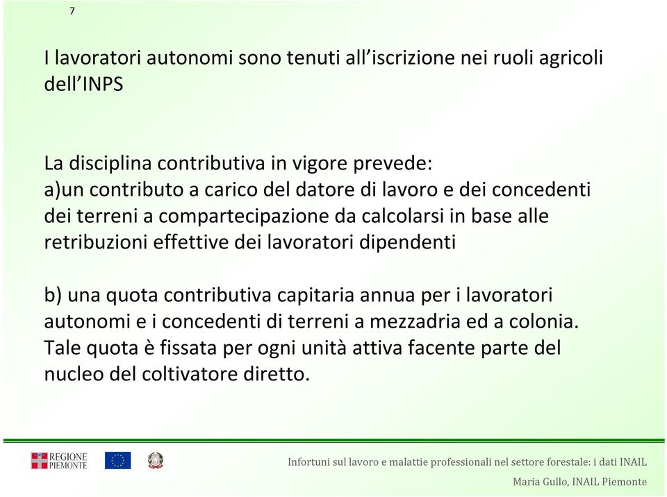 retribuzioni effettive dei lavoratori dipendenti b) una quota contributiva capitaria annua per i lavoratori autonomi e i