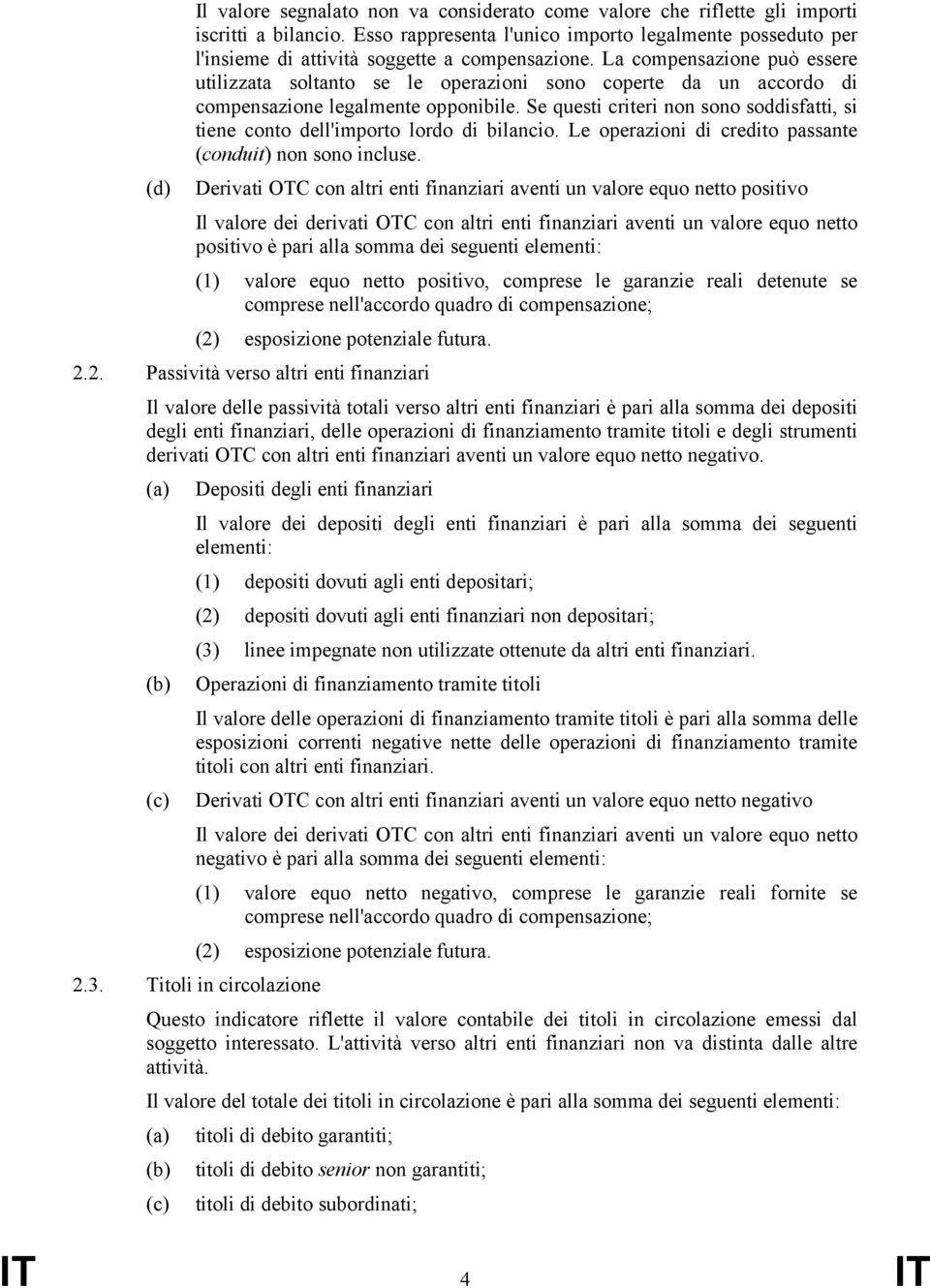 La compensazione può essere utilizzata soltanto se le operazioni sono coperte da un accordo di compensazione legalmente opponibile.