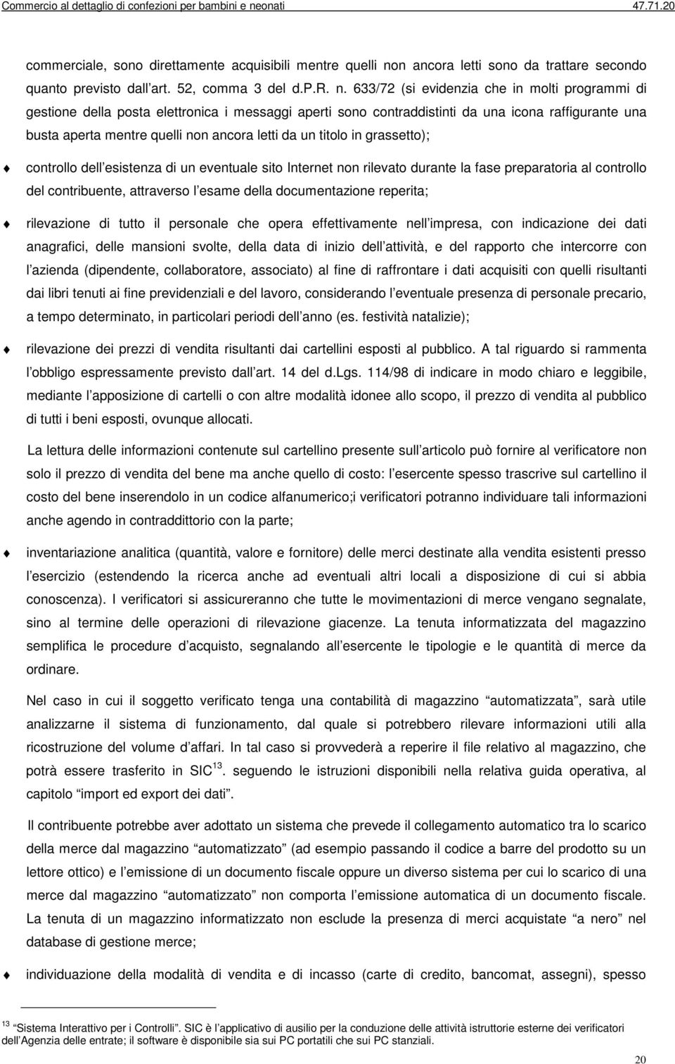 633/72 (si evidenzia che in molti programmi di gestione della posta elettronica i messaggi aperti sono contraddistinti da una icona raffigurante una busta aperta mentre quelli non ancora letti da un