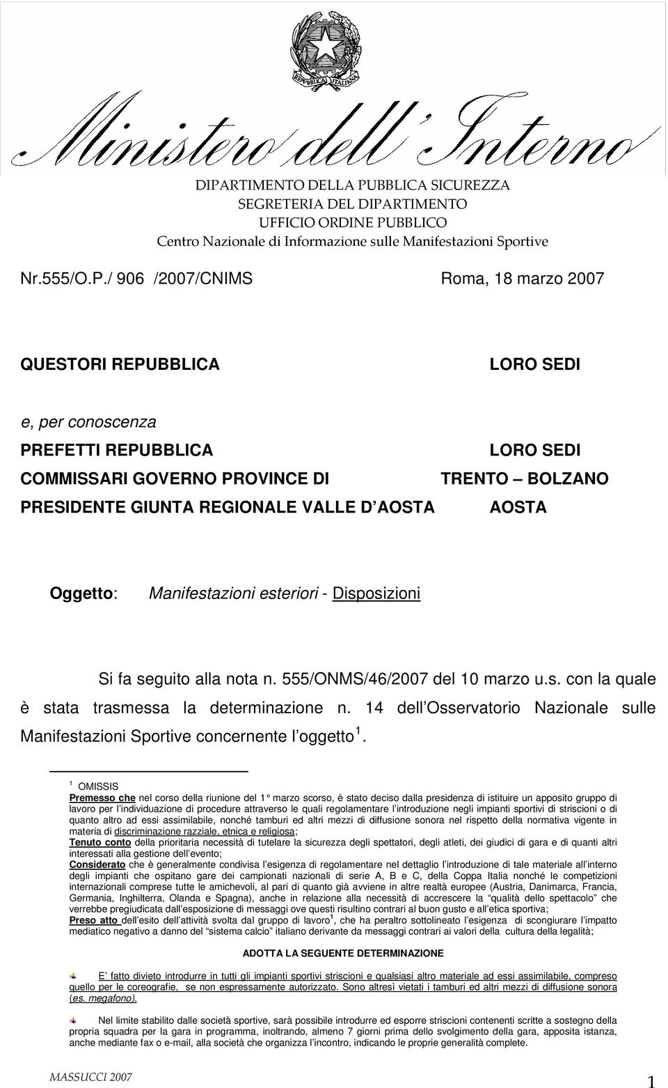 AOSTA AOSTA Oggetto: Manifestazioni esteriori - Disposizioni Si fa seguito alla nota n. 555/ONMS/46/2007 del 10 marzo u.s. con la quale è stata trasmessa la determinazione n.