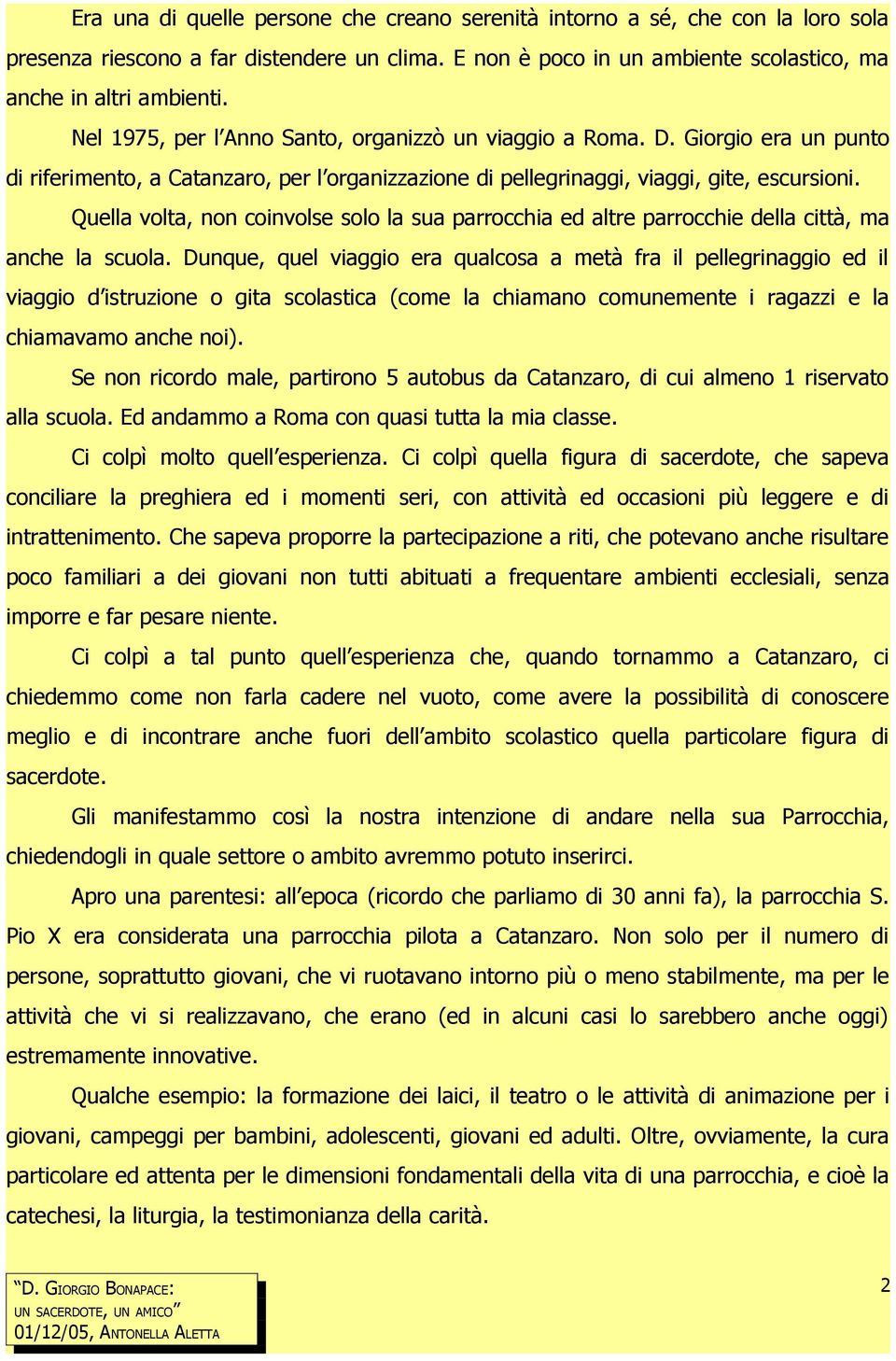 Quella volta, non coinvolse solo la sua parrocchia ed altre parrocchie della città, ma anche la scuola.