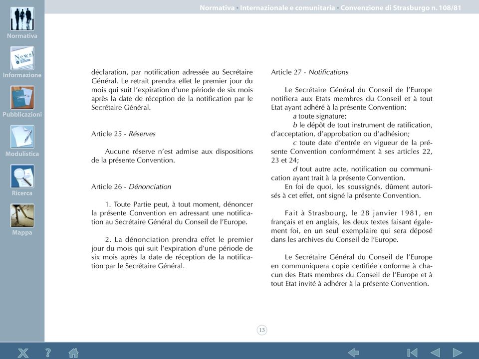 Article 25 - Réserves Aucune réserve n est admise aux dispositions de la présente Convention. Article 26 - Dénonciation 1.