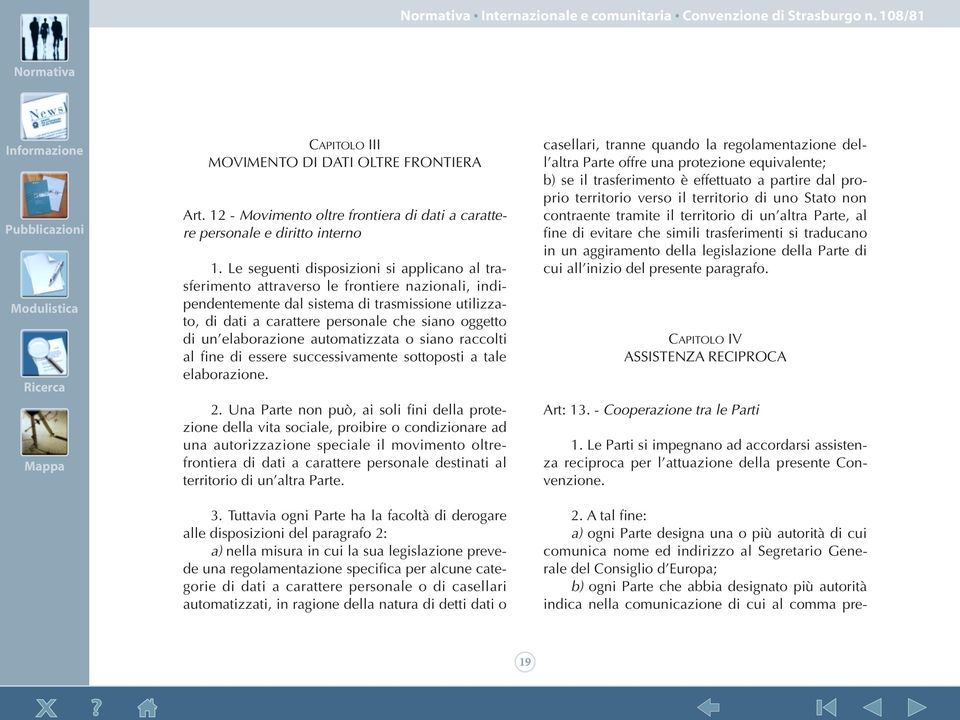 un elaborazione automatizzata o siano raccolti al fine di essere successivamente sottoposti a tale elaborazione. 2.