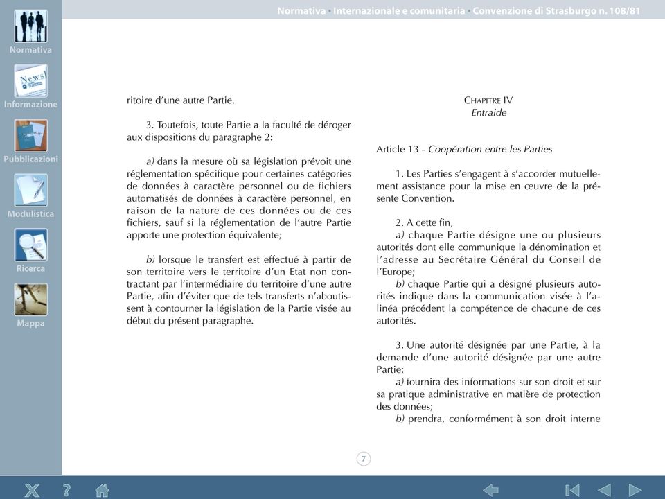 caractère personnel ou de fichiers automatisés de données à caractère personnel, en raison de la nature de ces données ou de ces fichiers, sauf si la réglementation de l autre Partie apporte une