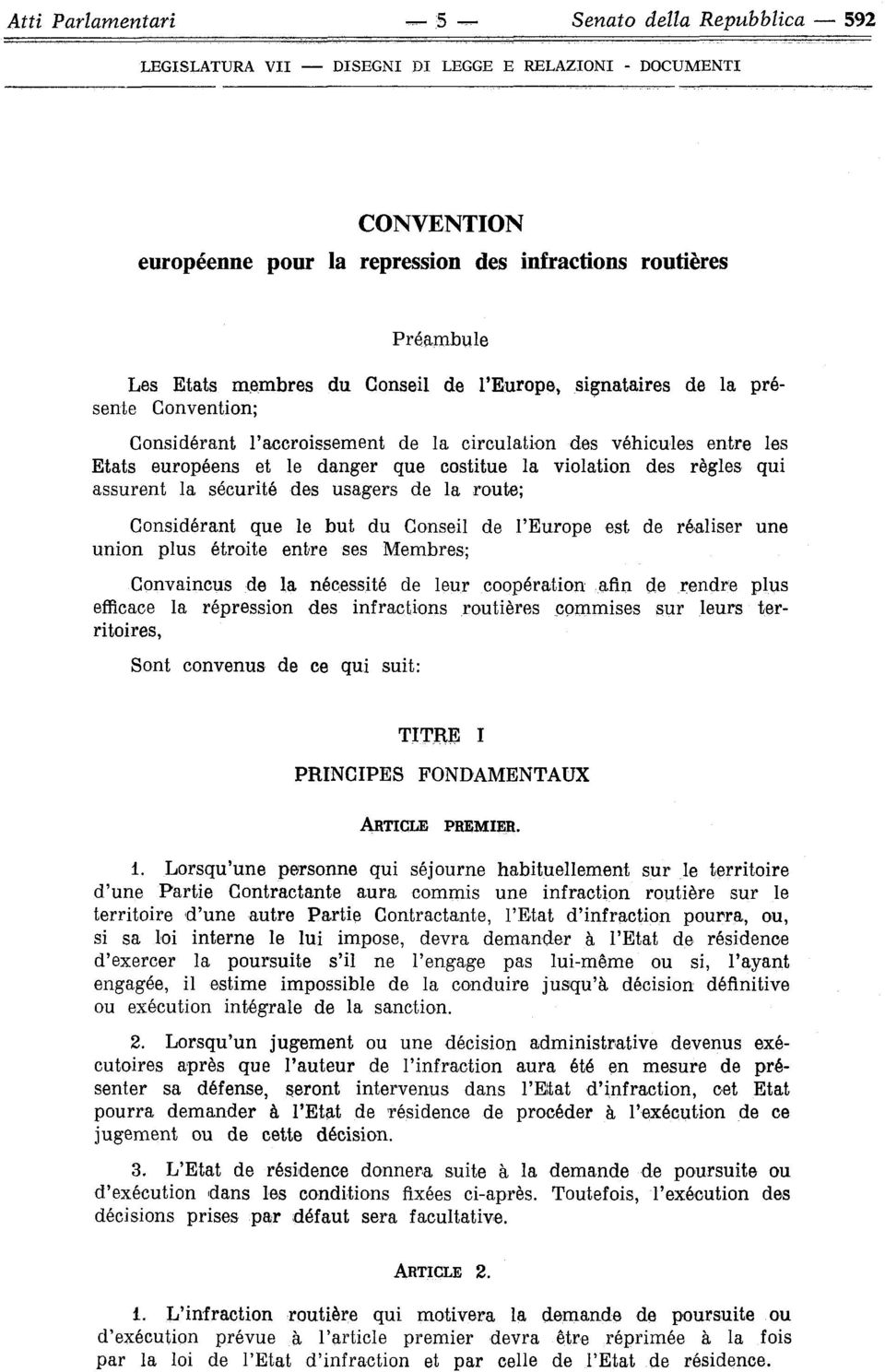 Considérant que le but du Conseil de l'europe est de réaliser une union plus étroite entre ses Membres; Convaincus de la nécessité de leur cooperation afin de rendre plus efficace la repression des