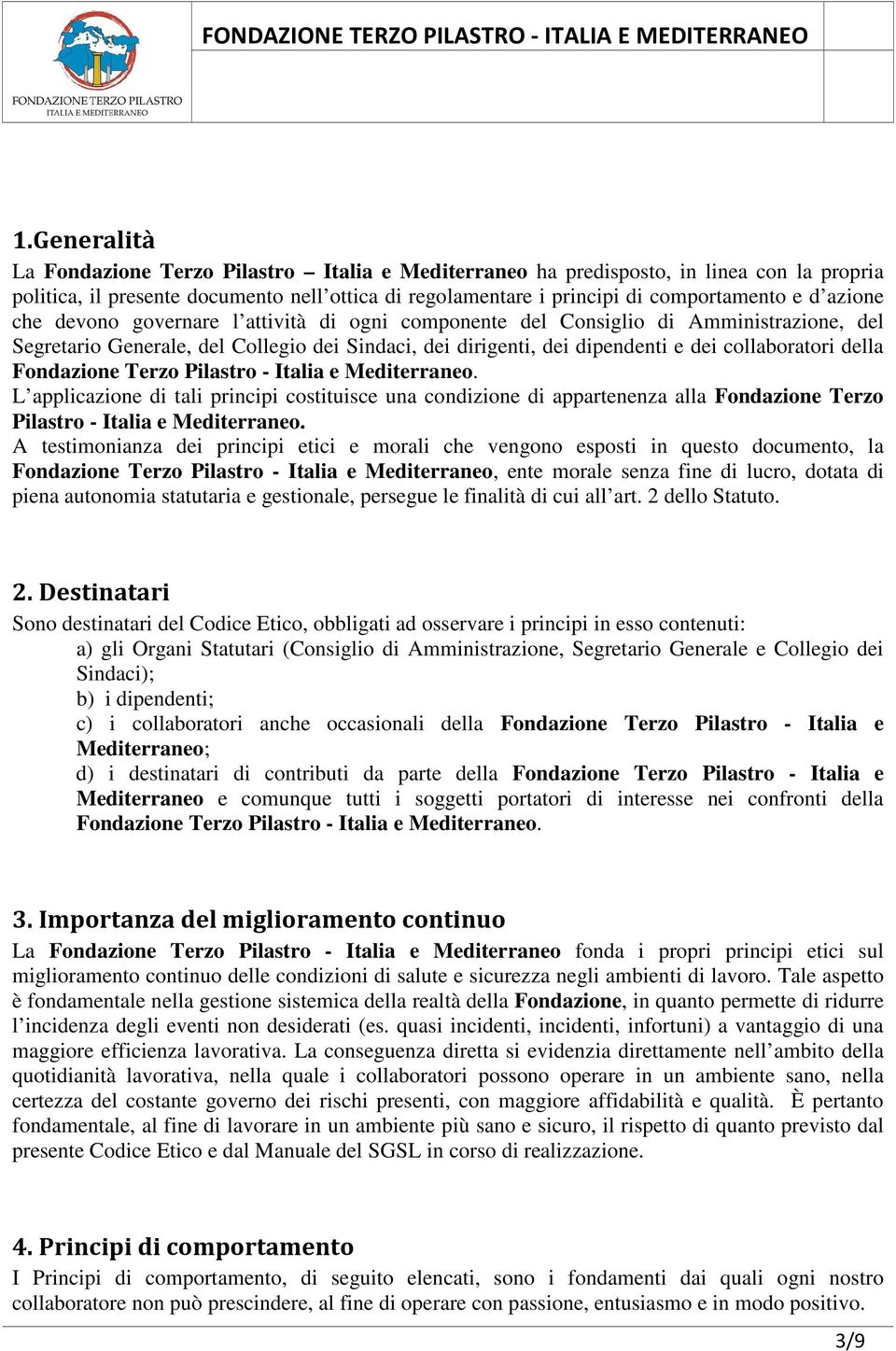 Fondazione Terzo Pilastro - Italia e Mediterraneo. L applicazione di tali principi costituisce una condizione di appartenenza alla Fondazione Terzo Pilastro - Italia e Mediterraneo.