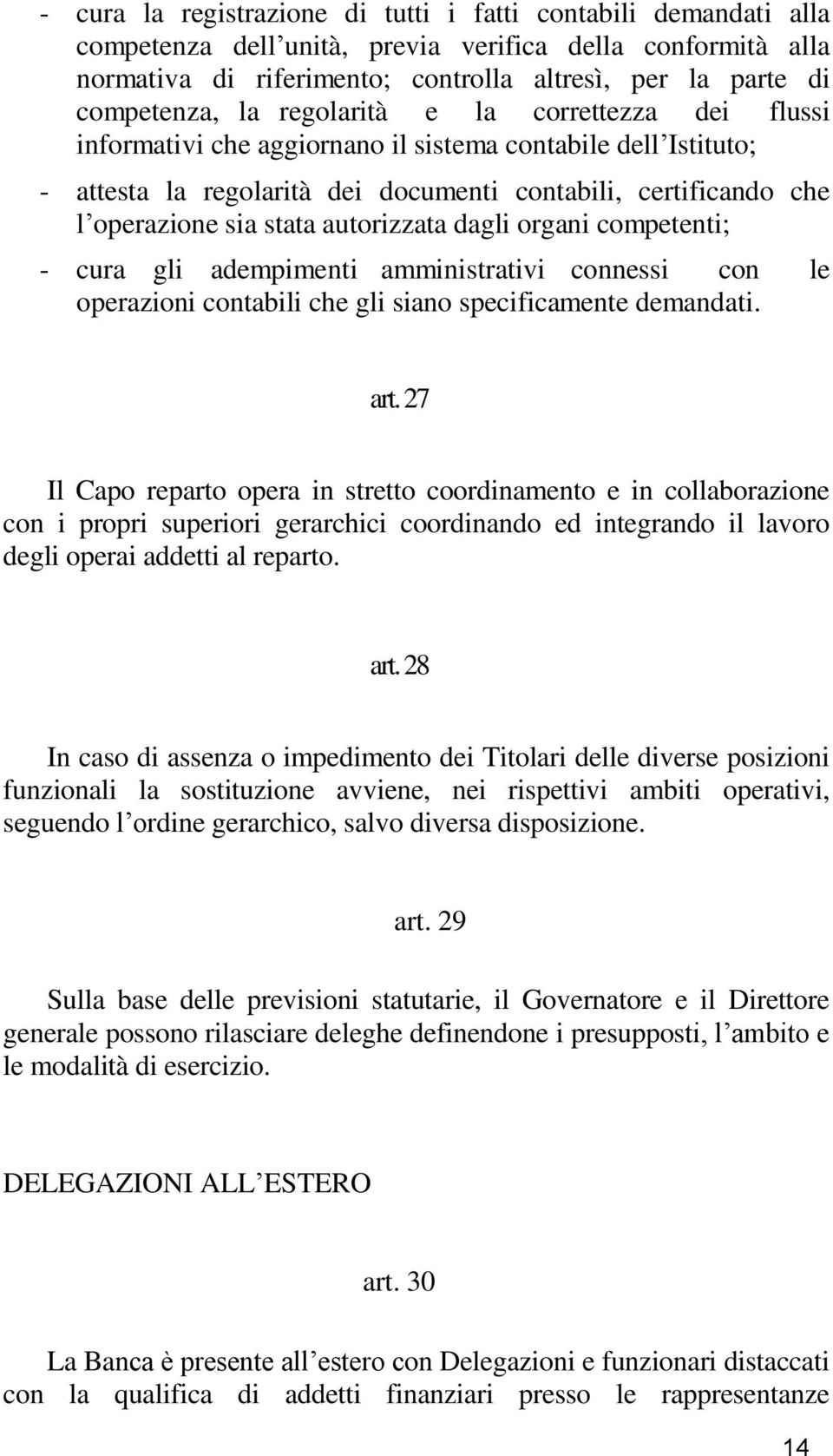 autorizzata dagli organi competenti; - cura gli adempimenti amministrativi connessi con le operazioni contabili che gli siano specificamente demandati. art.