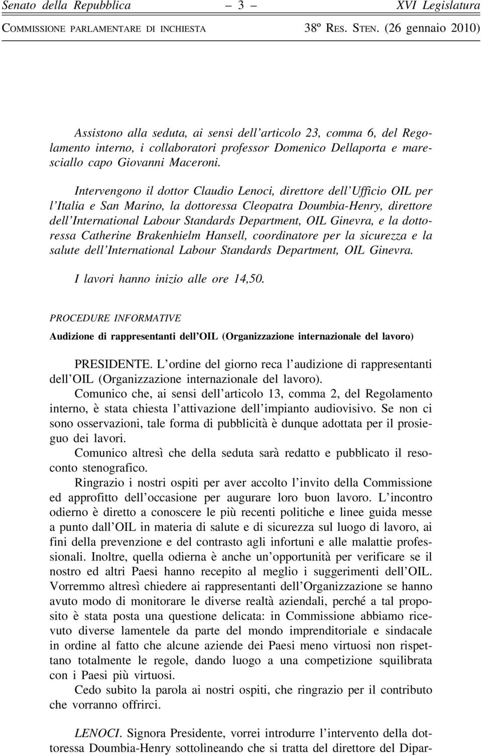 Ginevra, e la dottoressa Catherine Brakenhielm Hansell, coordinatore per la sicurezza e la salute dell International Labour Standards Department, OIL Ginevra. I lavori hanno inizio alle ore 14,50.