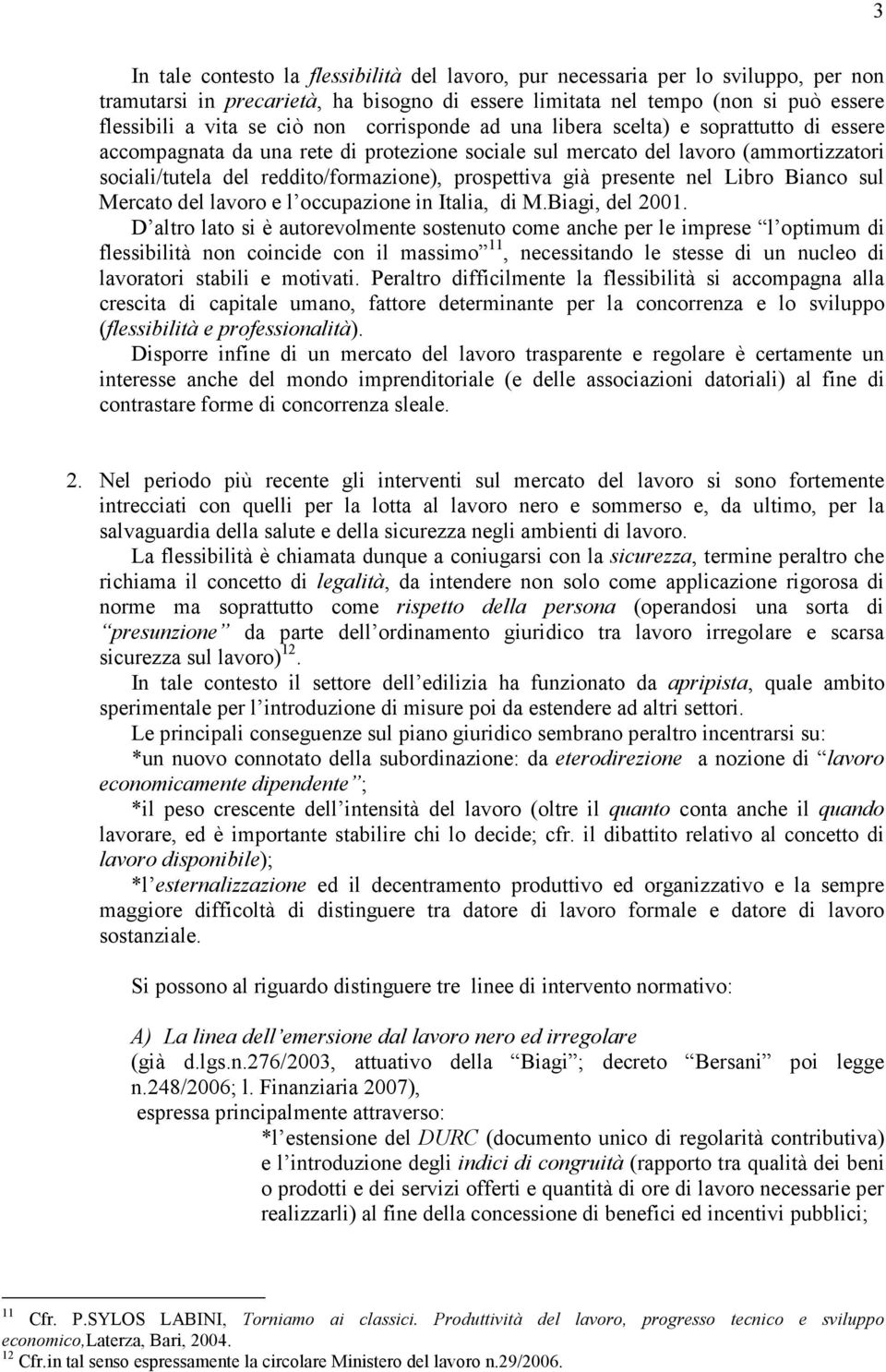 già presente nel Libro Bianco sul Mercato del lavoro e l occupazione in Italia, di M.Biagi, del 2001.