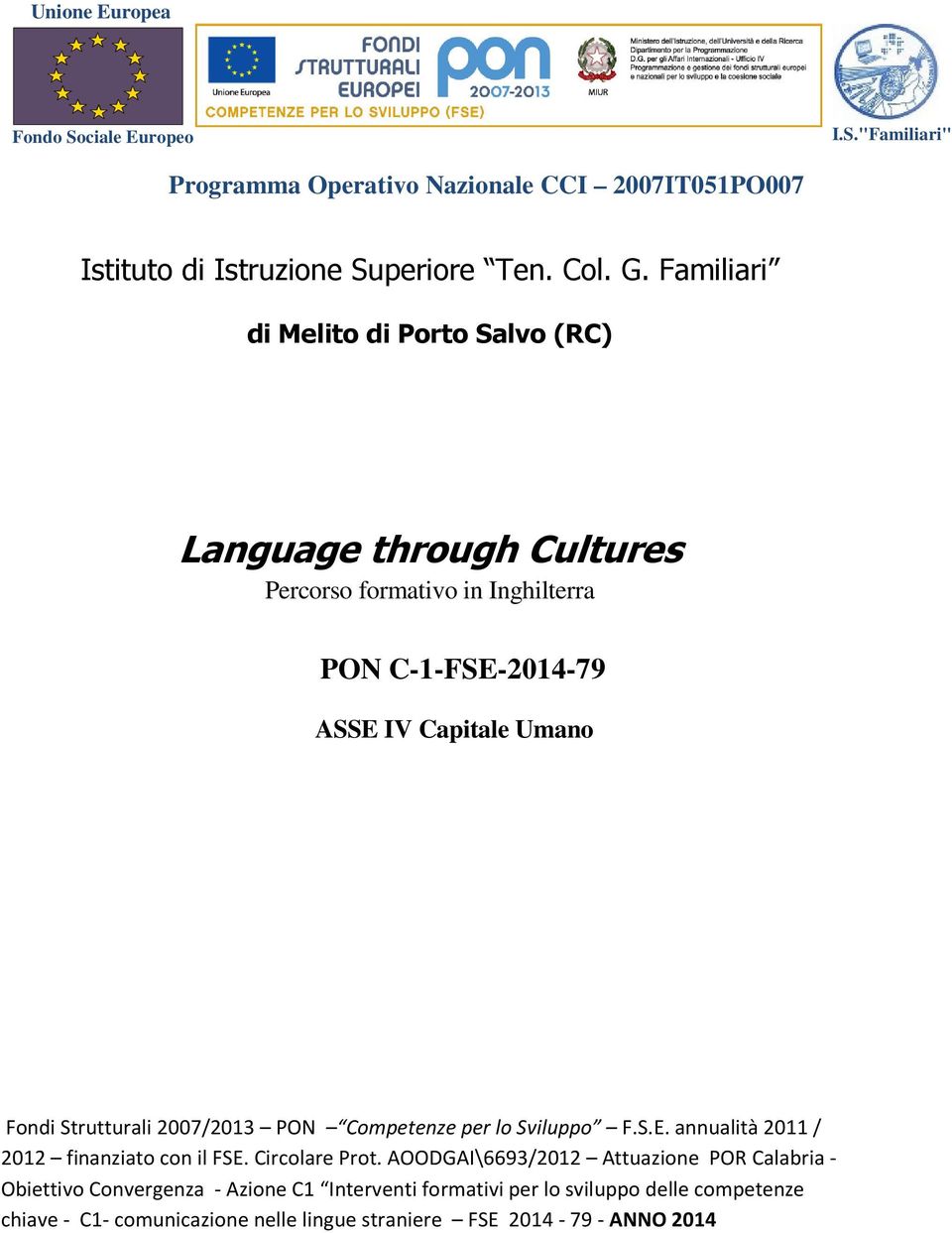 Capitale Umano Fondi Strutturali 2007/2013 PON Competenze per lo Sviluppo F.S.E. annualità 2011 / 2012 finanziato con il FSE.