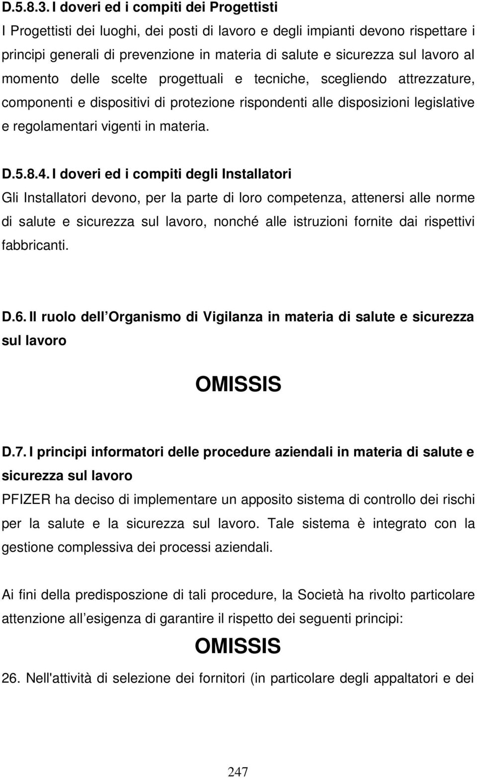 al momento delle scelte progettuali e tecniche, scegliendo attrezzature, componenti e dispositivi di protezione rispondenti alle disposizioni legislative e regolamentari vigenti in materia. D.5.8.4.