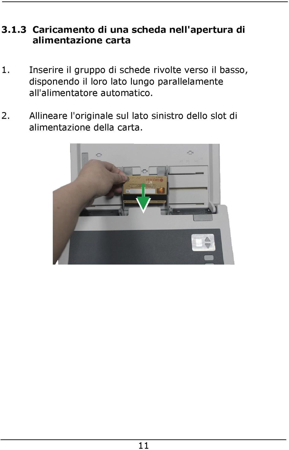 lato lungo parallelamente all'alimentatore automatico. 2.