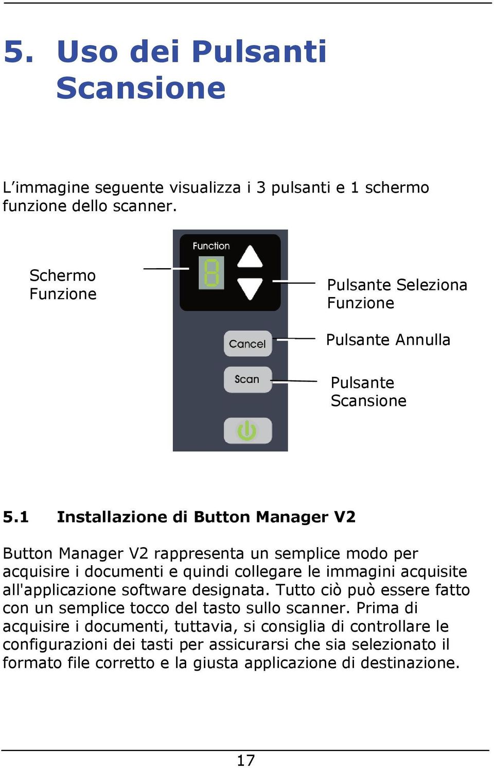 1 Installazione di Button Manager V2 Button Manager V2 rappresenta un semplice modo per acquisire i documenti e quindi collegare le immagini acquisite