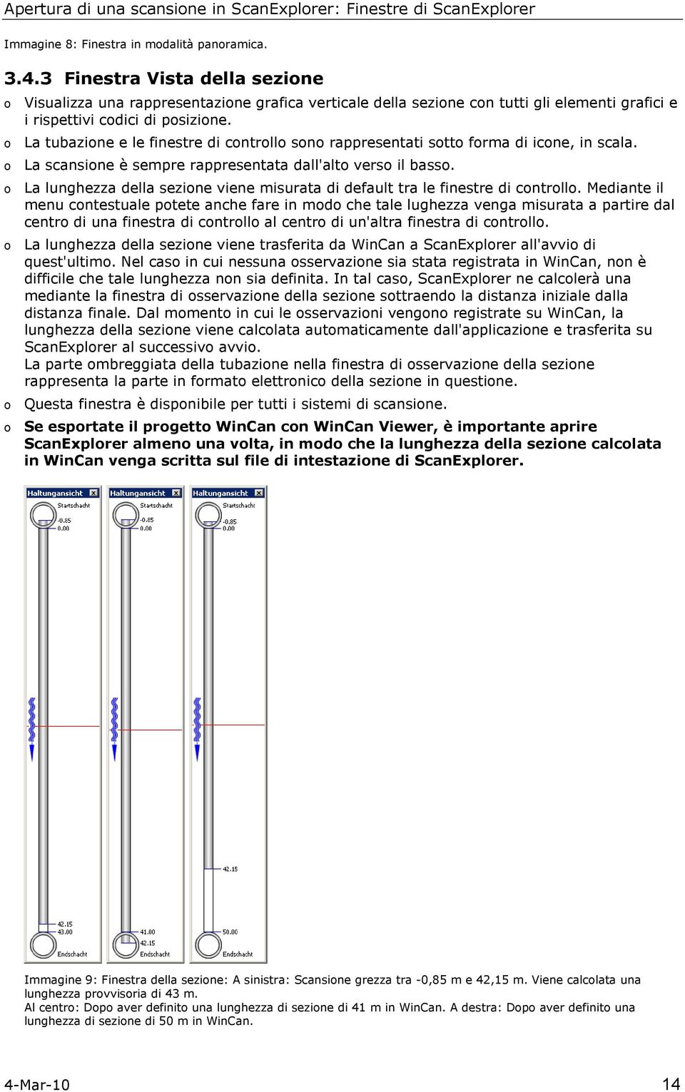 La tubazine e le finestre di cntrll sn rappresentati stt frma di icne, in scala. La scansine è sempre rappresentata dall'alt vers il bass.