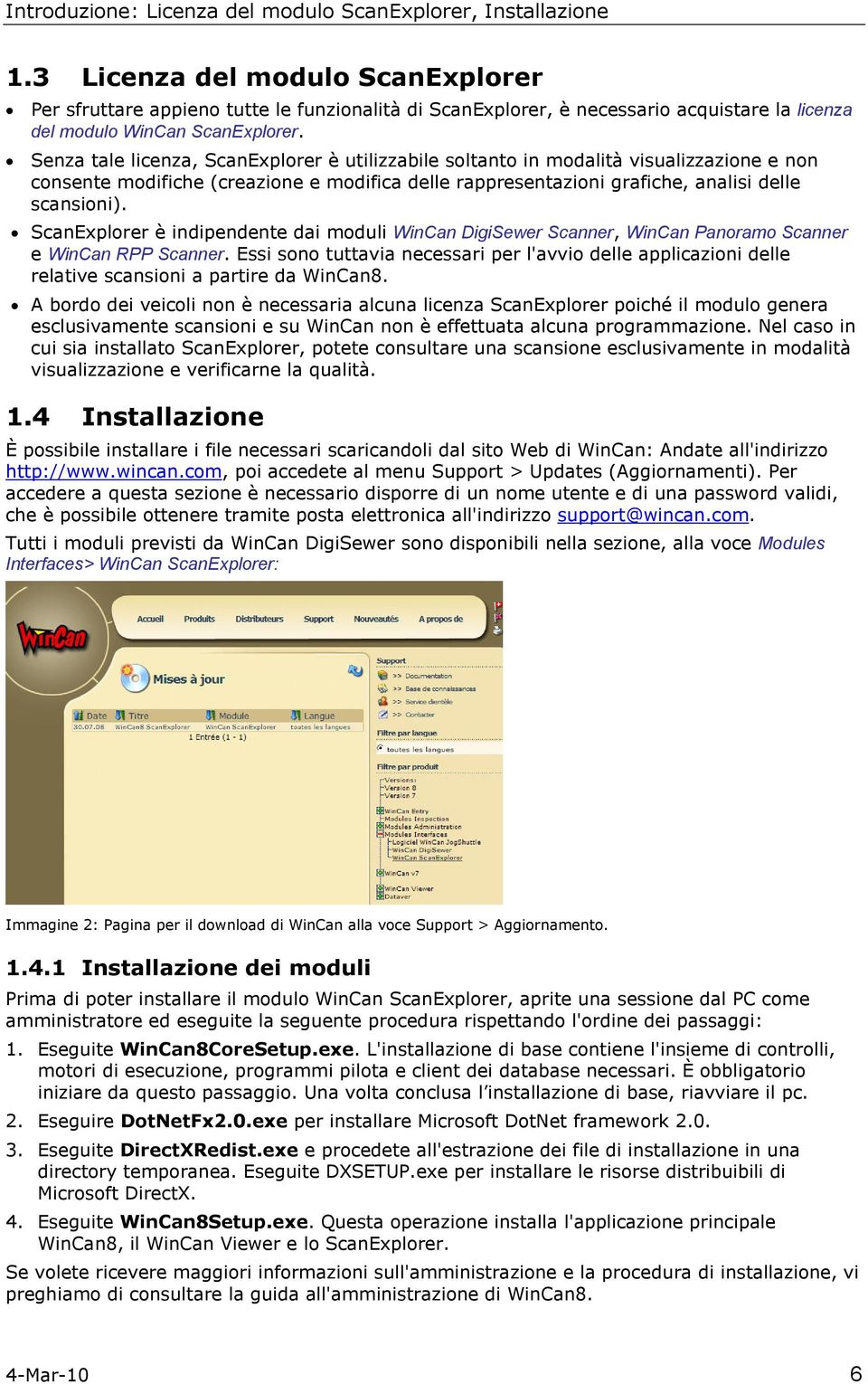 Senza tale licenza, ScanExplrer è utilizzabile sltant in mdalità visualizzazine e nn cnsente mdifiche (creazine e mdifica delle rappresentazini grafiche, analisi delle scansini).