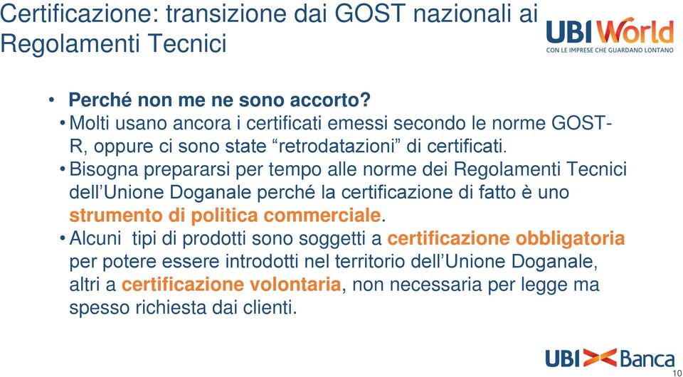 Bisogna prepararsi per tempo alle norme dei Regolamenti Tecnici dell Unione Doganale perché la certificazione di fatto è uno strumento di politica