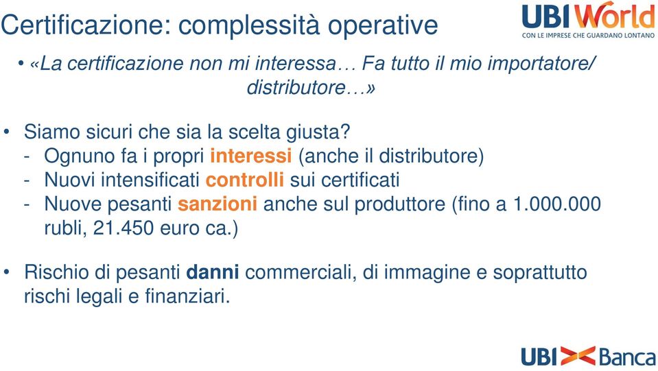 - Ognuno fa i propri interessi (anche il distributore) - Nuovi intensificati controlli sui certificati -