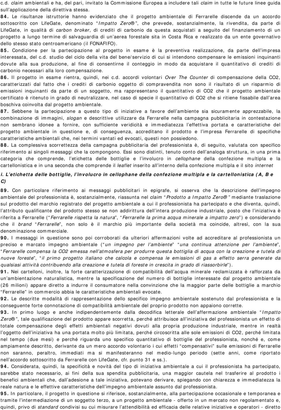 rivendita, da parte di LifeGate, in qualità di carbon broker, di crediti di carbonio da questa acquistati a seguito del finanziamento di un progetto a lungo termine di salvaguardia di un aerea