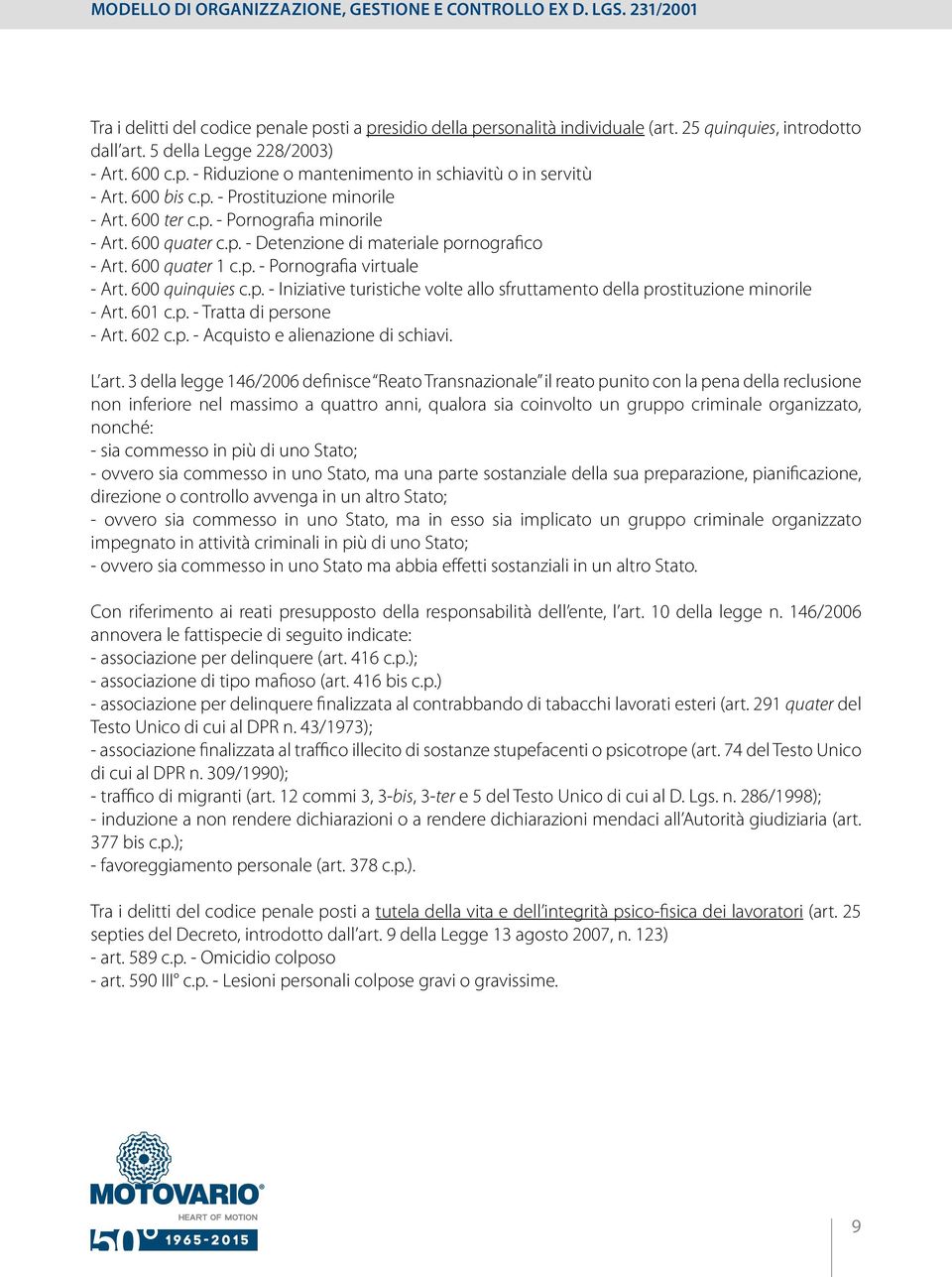 600 quinquies c.p. - Iniziative turistiche volte allo sfruttamento della prostituzione minorile - Art. 601 c.p. - Tratta di persone - Art. 602 c.p. - Acquisto e alienazione di schiavi. L art.