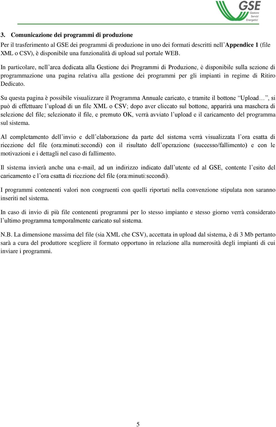 In particolare, nell area dedicata alla Gestione dei Programmi di Produzione, è disponibile sulla sezione di programmazione una pagina relativa alla gestione dei programmi per gli impianti in regime