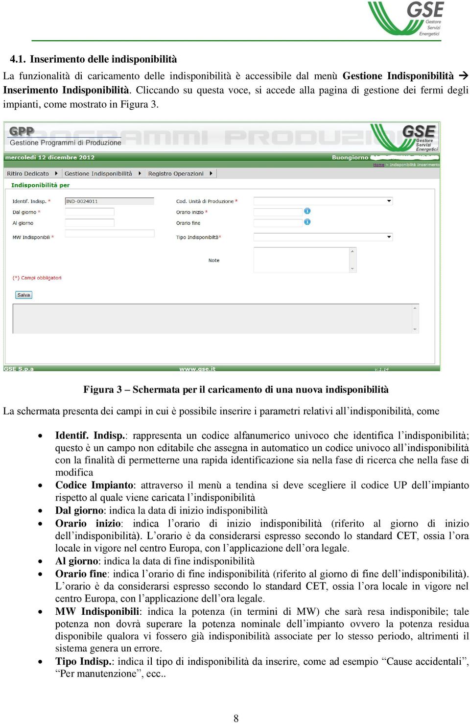 Figura 3 Schermata per il caricamento di una nuova indisponibilità La schermata presenta dei campi in cui è possibile inserire i parametri relativi all indisponibilità, come Identif. Indisp.