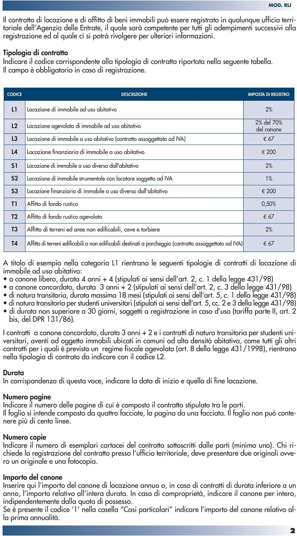 Tipologia di contratto Indicare il codice corrispondente alla tipologia di contratto riportata nella seguente tabella. Il campo è obbligatorio in caso di registrazione.