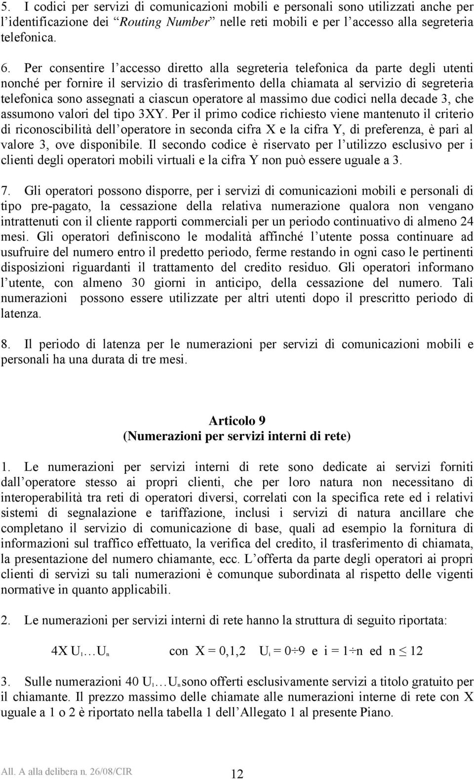 ciascun operatore al massimo due codici nella decade 3, che assumono valori del tipo 3XY.