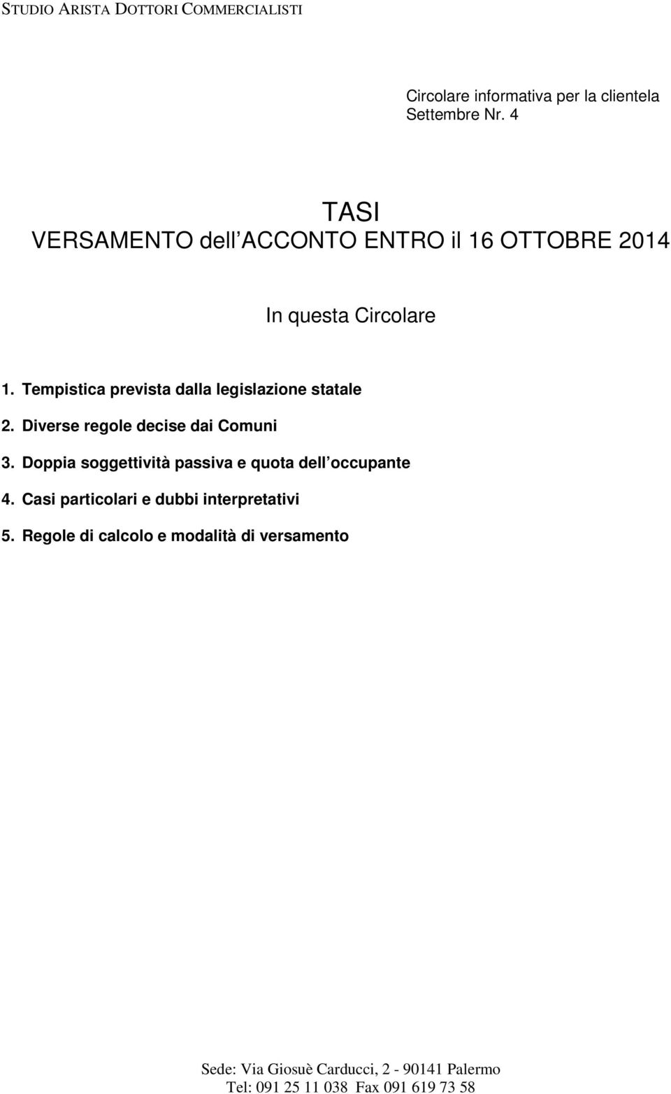 Tempistica prevista dalla legislazione statale 2. Diverse regole decise dai Comuni 3.