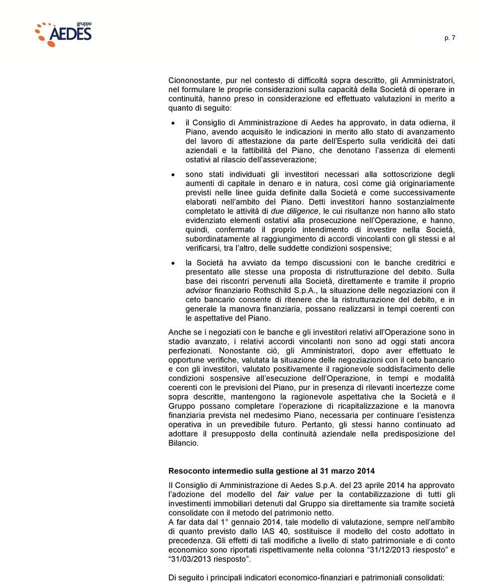 allo stato di avanzamento del lavoro di attestazione da parte dell Esperto sulla veridicità dei dati aziendali e la fattibilità del Piano, che denotano l assenza di elementi ostativi al rilascio dell