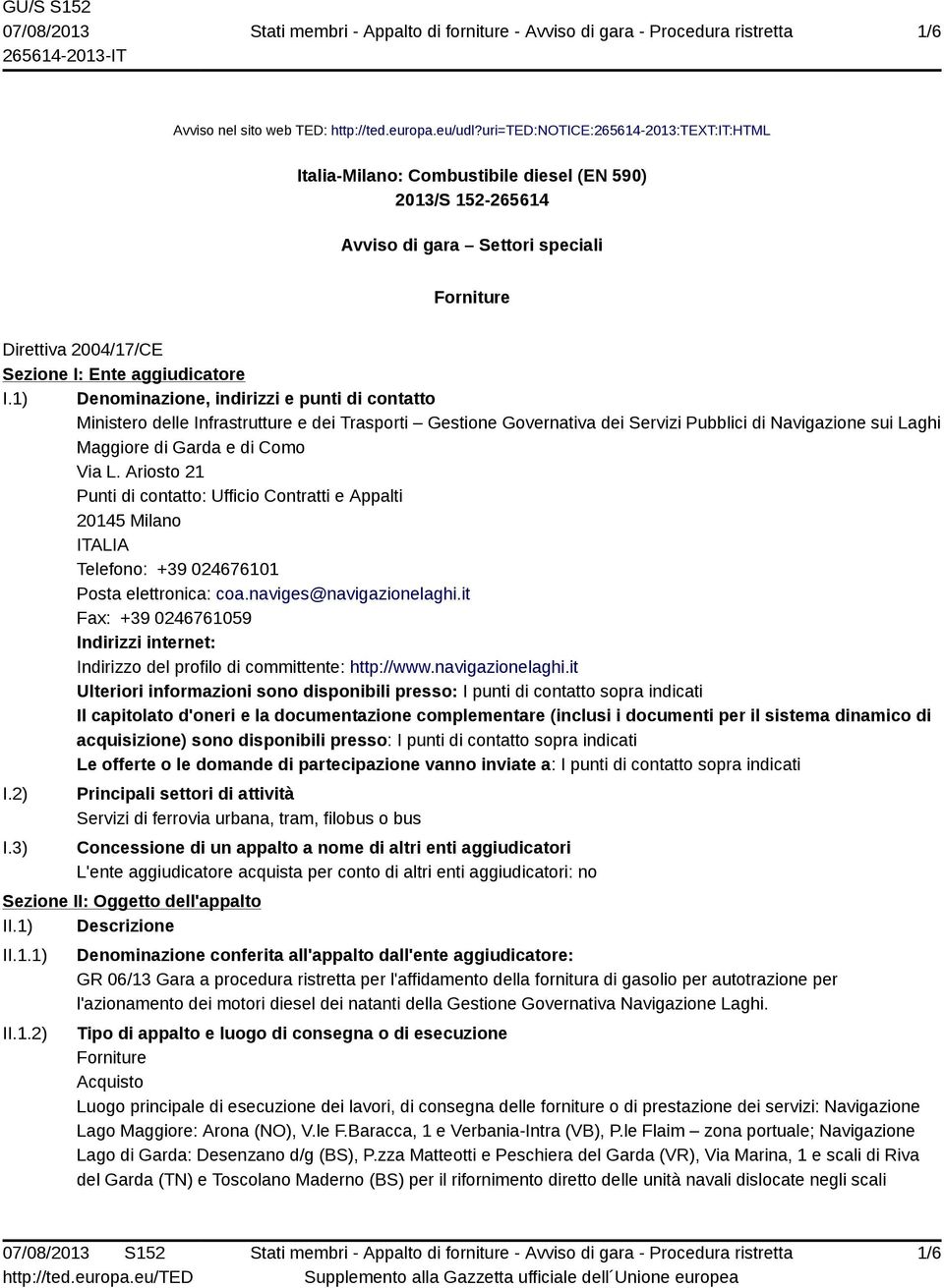 1) Denominazione, indirizzi e punti di contatto Ministero delle Infrastrutture e dei Trasporti Gestione Governativa dei Servizi Pubblici di Navigazione sui Laghi Maggiore di Garda e di Como Via L.