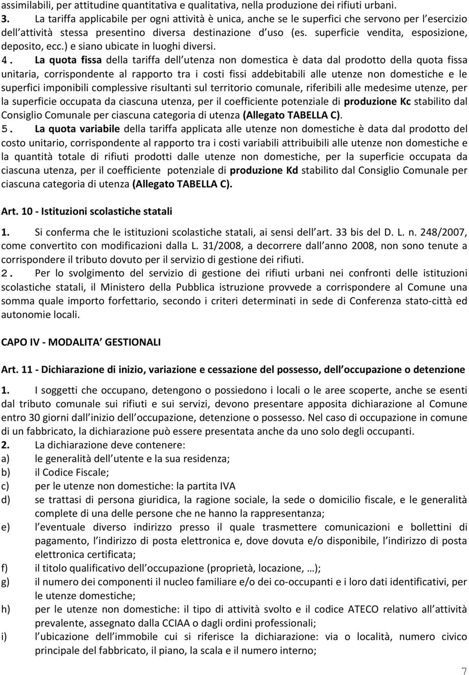 superficie vendita, esposizione, deposito, ecc.) e siano ubicate in luoghi diversi. 4.