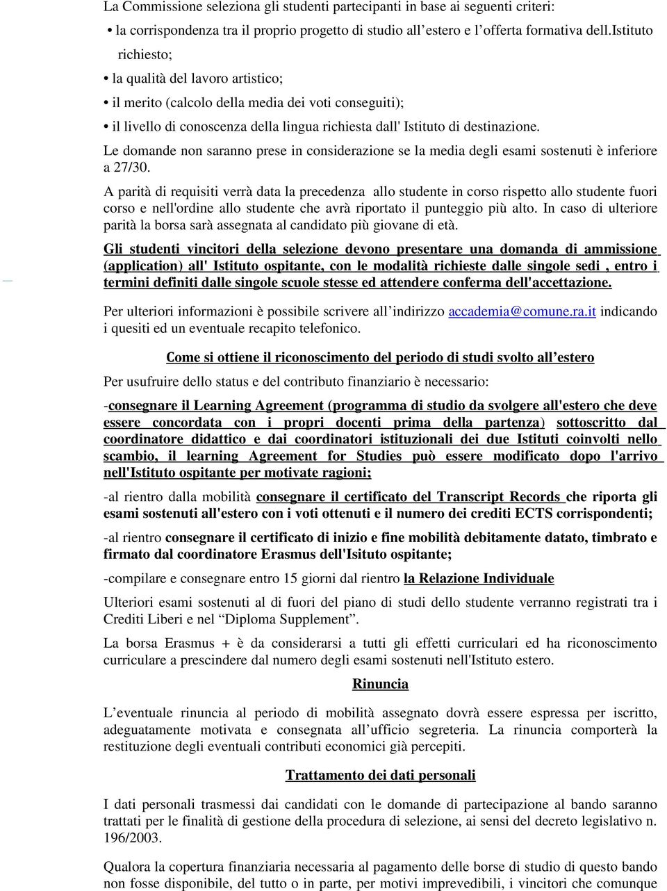 Le domande non saranno prese in considerazione se la media degli esami sostenuti è inferiore a 27/30.