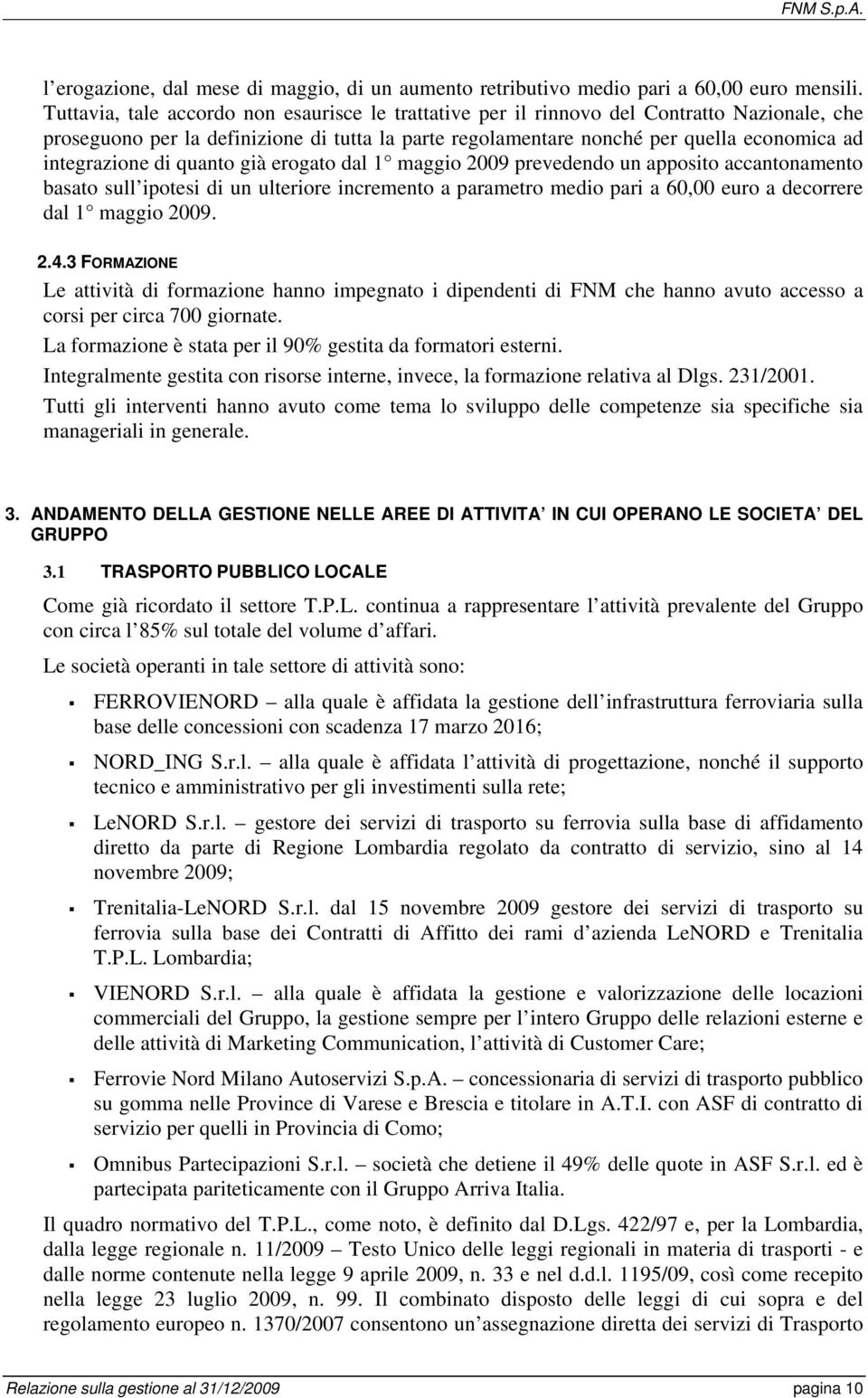 integrazione di quanto già erogato dal 1 maggio 2009 prevedendo un apposito accantonamento basato sull ipotesi di un ulteriore incremento a parametro medio pari a 60,00 euro a decorrere dal 1 maggio