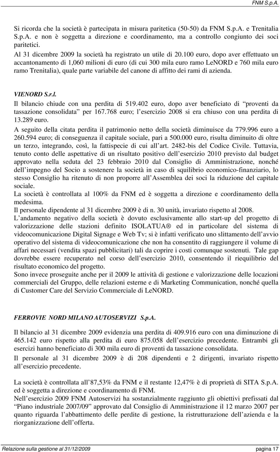 100 euro, dopo aver effettuato un accantonamento di 1,060 milioni di euro (di cui 300 mila euro ramo LeNORD e 760 mila euro ramo Trenitalia), quale parte variabile del canone di affitto dei rami di