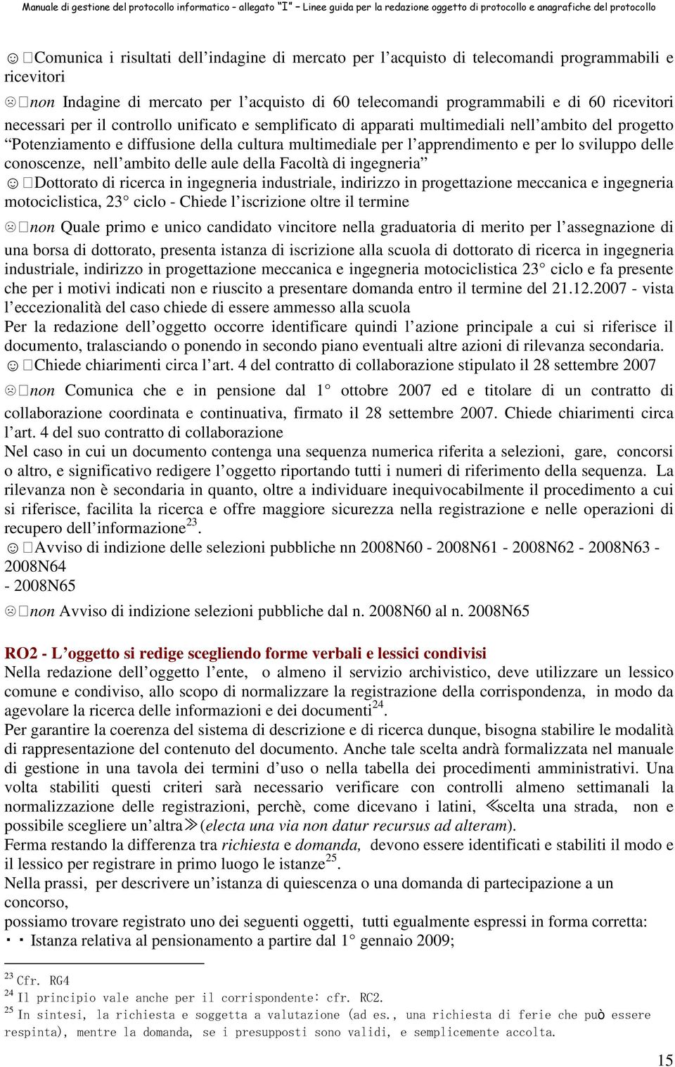 conoscenze, nell ambito delle aule della Facoltà di ingegneria Dottorato di ricerca in ingegneria industriale, indirizzo in progettazione meccanica e ingegneria motociclistica, 23 ciclo - Chiede l