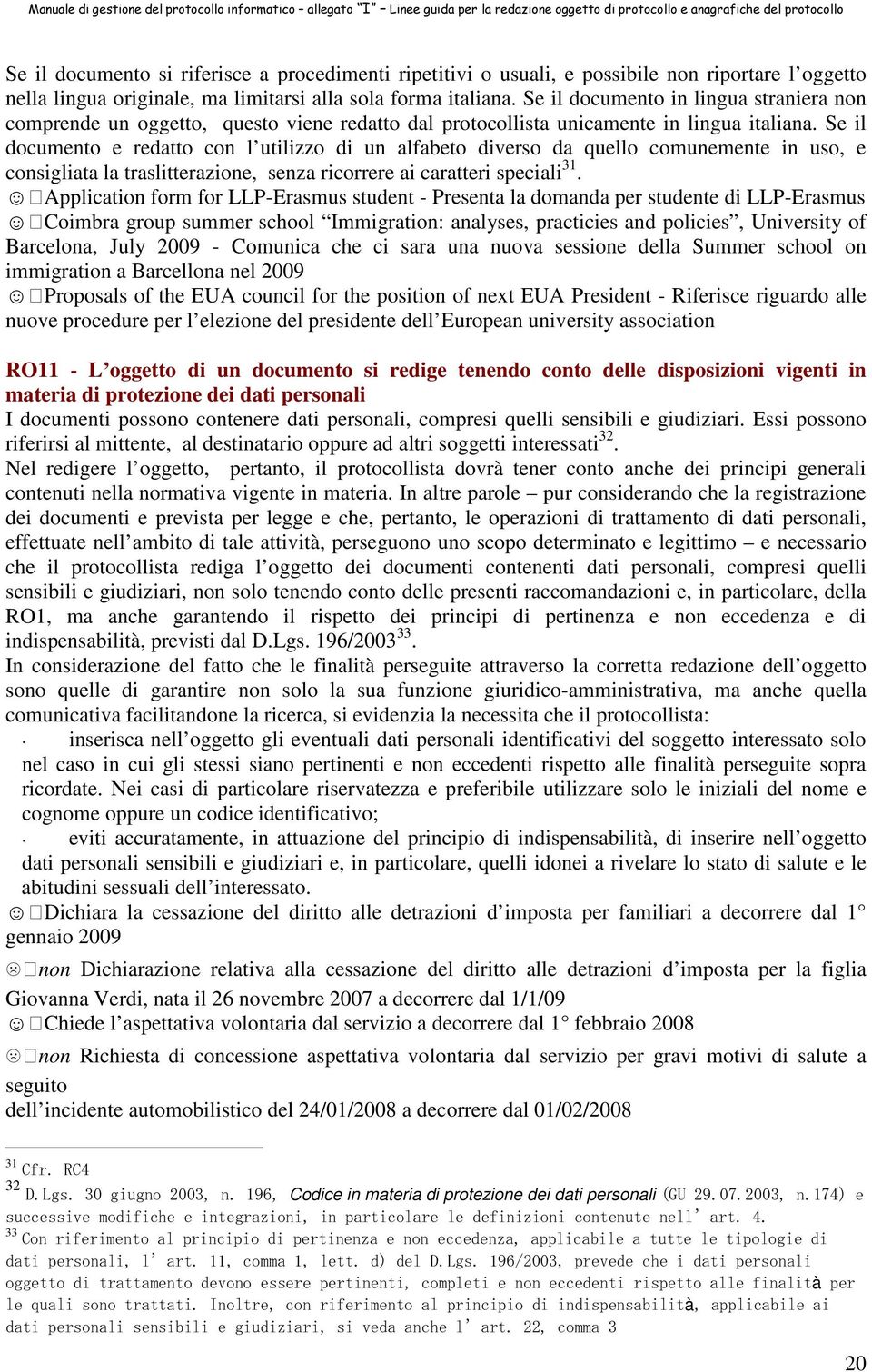 Se il documento e redatto con l utilizzo di un alfabeto diverso da quello comunemente in uso, e consigliata la traslitterazione, senza ricorrere ai caratteri speciali 31.