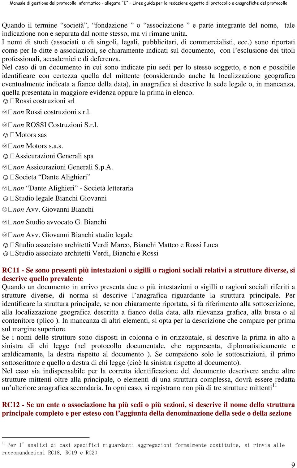 ) sono riportati come per le ditte e associazioni, se chiaramente indicati sul documento, con l esclusione dei titoli professionali, accademici e di deferenza.