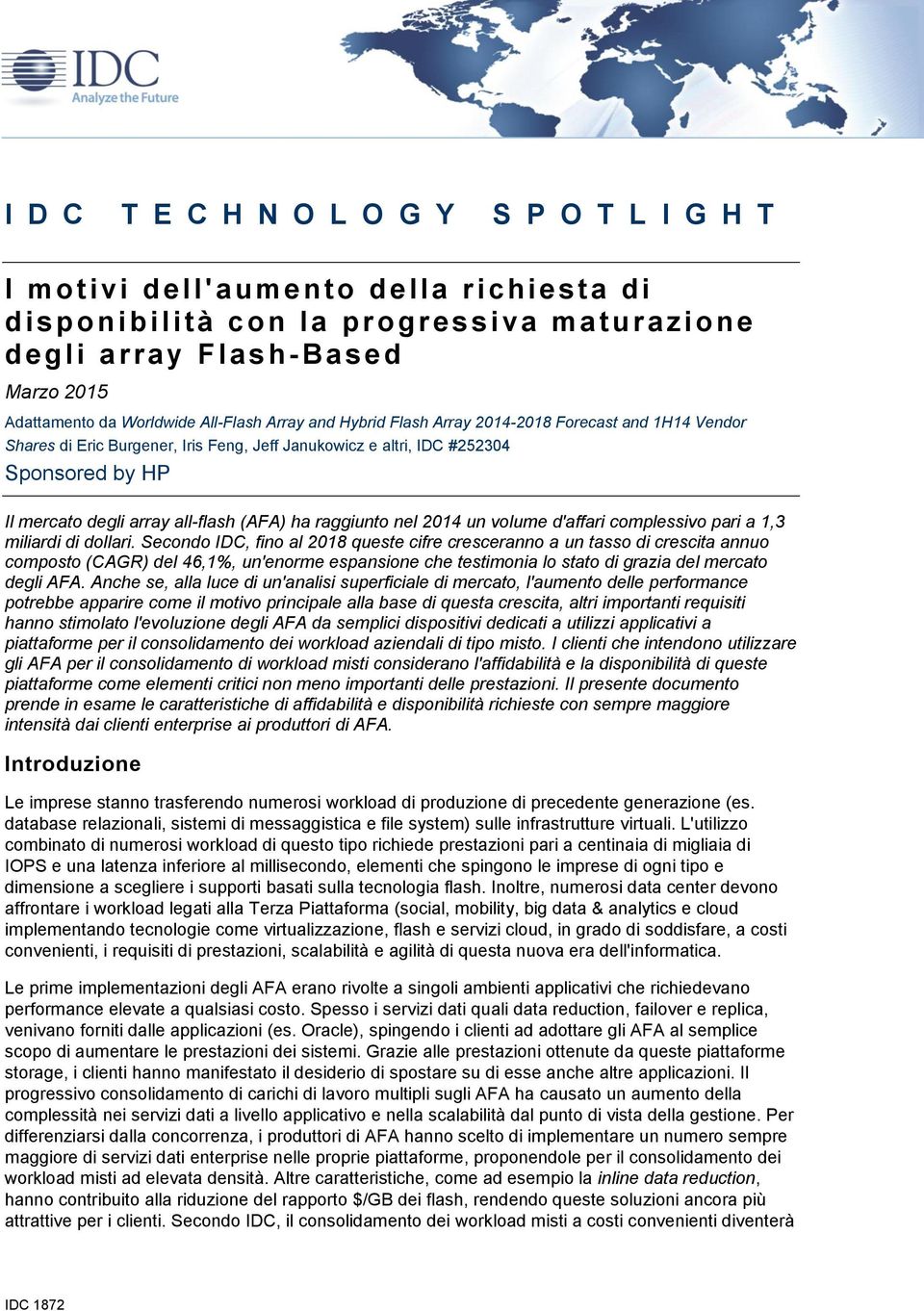 Sponsored by HP Il mercato degli array all-flash (AFA) ha raggiunto nel 2014 un volume d'affari complessivo pari a 1,3 miliardi di dollari.